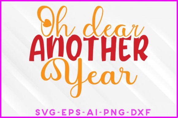 Oh Dear Another Year SVG T-shirt Design Review