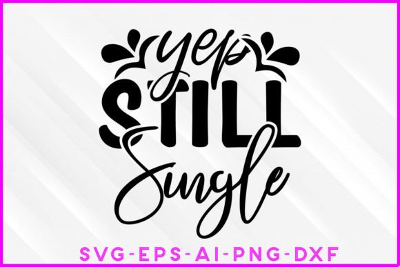 Yep Still Single Valentine SVG Design Review